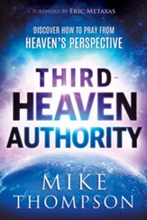 Third Heaven Authority: Discover How to Pray from Heaven's Perspective
