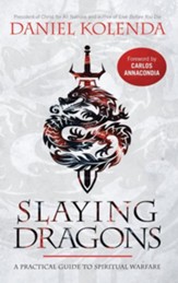 Slaying Dragons: A Practical Guide to Spiritual Warfare