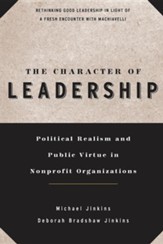 The Character of Leadership: Political Realism and Public Virtue in Nonprofit Organizations