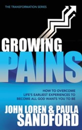 Growing Pains: How to Overcome Life's Earliest Experiences to Become All God Wants You to Be