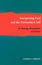 Interpreting God & the Postmodern Self Manipulation, and Promise in Theology