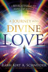 A Journey Into Divine Love: A Revelation of the Song of Songs