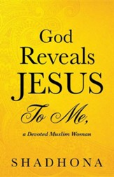 God Reveals Jesus to Me, a Devoted Muslim Woman