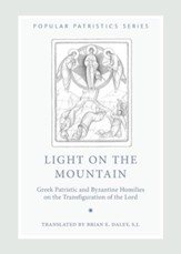 Light on the Mountain: Greek Patristic and Byzantine Homilies on the Transfiguration of the Lord (Popular Patristics)
