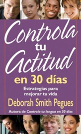 Controla Tu Actitud en 30 Dias = 30 Days to a Great Attitude