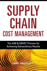 Supply Chain Cost Management: The Aim & Drive Process for Achieving Extraordinary Results