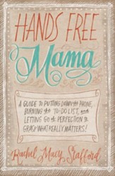 Hands Free Mama: A Guide to Putting Down the Phone, Burning the To-Do List, and Letting Go of Perfection to Grasp What Really Matters! - eBook