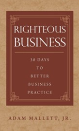Righteous Business: 30 Days to Better Business Practice