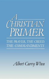 A Christian Primer: The Prayer- the Creed- the