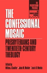 The Confessional Mosaic: Presbyterians & Twentieth-Century Theology