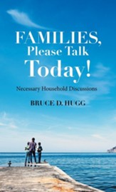 Families, Please Talk Today!: Necessary Household Discussions