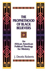 The Prophethood of Black Believers: An  African-American Political Theology for Ministry