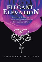 Elegant Elevation: Shattering Through the Glass Ceiling to Become the Best Version of You