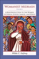 Womanist Midrash, Volume 2: A Reintroduction to the Women of Joshua, Judges, Samuel, and Kings