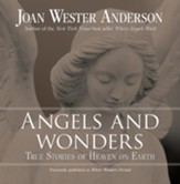 Angels and Wonders: True Stories of Heaven on Earth