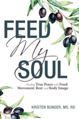 Feed My Soul: Finding True Peace with Food, Movement, Rest, and Body Image