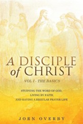 A Disciple of Christ Vol 1 - The Basics