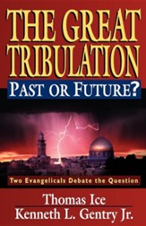 The Great Tribulation, Past or Future?: Two Evangelicals Debate the Issue