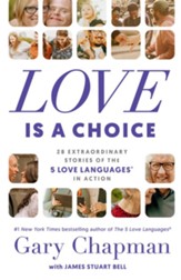 Love Is a Choice: 28 Extraordinary Stories of the 5 Love Languages in Action