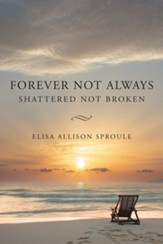 Forever Not Always: Shattered Not Broken