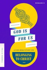 God Is For Us: A Kids Bible Study on Belonging to Christ (Romans 8)