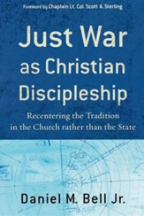 Just War As Christian Discipleship: Recentering the Tradition in the Church Rather Than the State