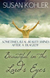 Beautiful in the Lord's Eyes: Sometimes, Real Beauty Shines After a Tragedy