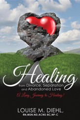Healing from Divorce, Separation and Abandoned Love