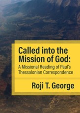 Called into the Mission of God: A Missional Reading of Paul's Thessalonian Correspondence