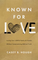 Known for Love: Loving Your LGBTQ Friends and Family without Compromising Biblical Truth