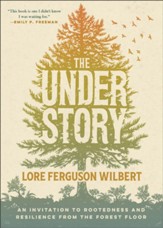 The Understory: An Invitation to Rootedness and Resilience from the Forest Floor