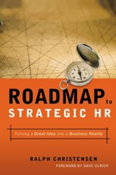 Roadmap to Strategic HR: Turning a Great Idea Into a Business Reality