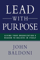 Lead with Purpose: Giving Your Organization a Reason to Believe in Itself