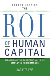 The ROI of Human Capital: Measuring the Economic Value of Employee Performance, Edition 0002