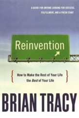 Reinvention: How to Make the Rest of Your Life the Best of Your Life