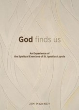 God Finds Us: An Experience of the Spiritual Exercises of St. Ignatius Loyola