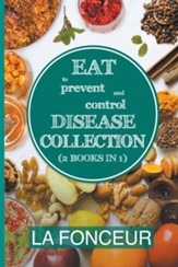 Eat to Prevent and Control Disease  Collection (2 Books in 1): Eat to Prevent and Control Disease and Eat to Prevent and Control Disease Cookbook
