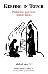 Keeping in Touch: Posthumous Papers on Ignatian Topics
