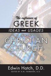 The Influence of Greek Ideas and Usages upon the Christian Church