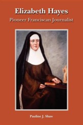 Elizabeth Hayes: Pioneer Franciscan Journalist