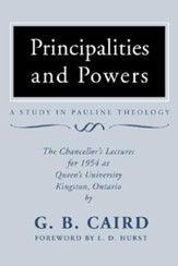 Principalities and Powers: A Study in Pauline Theology: The Chancellor's Lectures for 1954 at Queen's University, Kingston Ontario