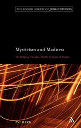 Mysticism and Madness: The Religious Thought of Rabbi Nachman of Bratslav