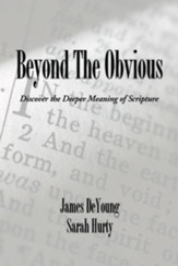 Beyond the Obvious: Discover the Deeper Meaning of Scripture