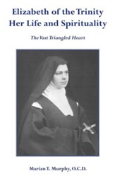 Elizabeth of the Trinity Her Life and Spirituality