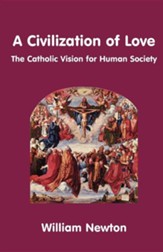 A Civilization of Love. the Catholic Vision for Human Society