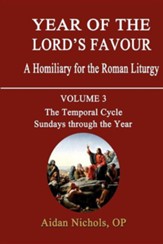Year of the Lord's Favour. a Homiliary for the Roman Liturgy. Volume 3: The Temporal Cycle: Sundays Through the Year