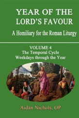 Year of the Lord's Favour. a Homiliary for the Roman Liturgy. Volume 4: The Temporal Cycle: Weekdays Through the Year