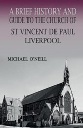 A Brief History and Guide to the Church of St Vincent de Paul, Liverpool