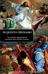 In Questo Crediamo: Una Semplice Spiegazione Sul Catechismo Della Dottrina Cristiana