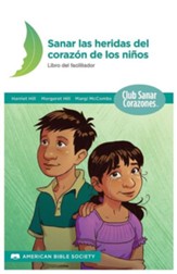 Sanando Las Heridas del Corazon: Libro del Facilitador